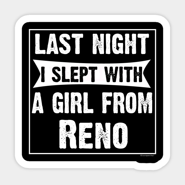 Last Night I Slept With Girl From Reno. Funny - Gift For Hubby - Sticker