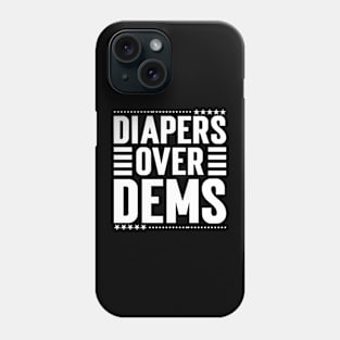 Diapers Over Dems. Phone Case