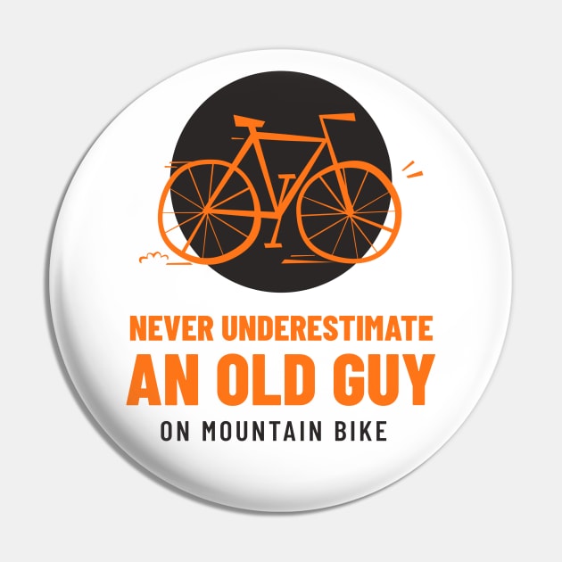 Never Underestimate An Old Guy On Mountain Bike Pin by Art master