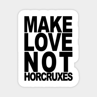 Make Love Not Horcruxes Magnet