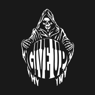 Give Up T-Shirt