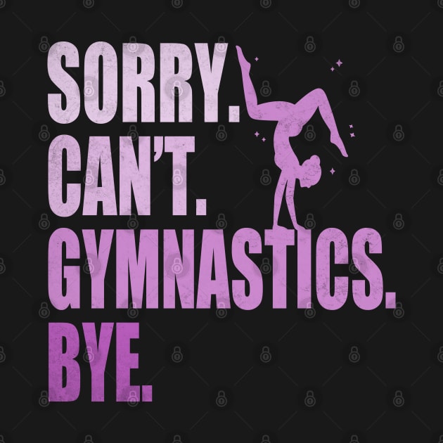 Sorry Can’t Gymnastics Bye Funny Gymnastics Mom Coach Lover by WildFoxFarmCo