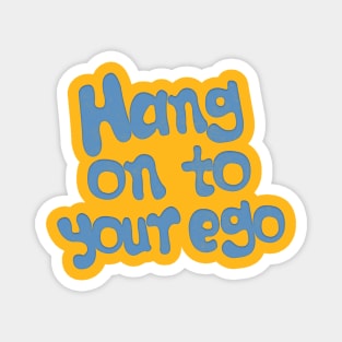 Hang On To Your Ego Magnet