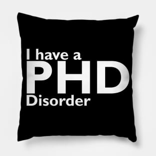 I have phd disorder Pillow