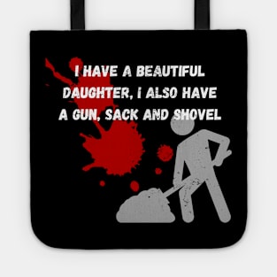 Yes I do Have a beautiful daughter I also have a gun a shovel Tote