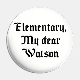 Elementary, My dear Watson Pin