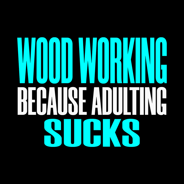 Wood Working Adult Life Sucks Fun Games by Mellowdellow