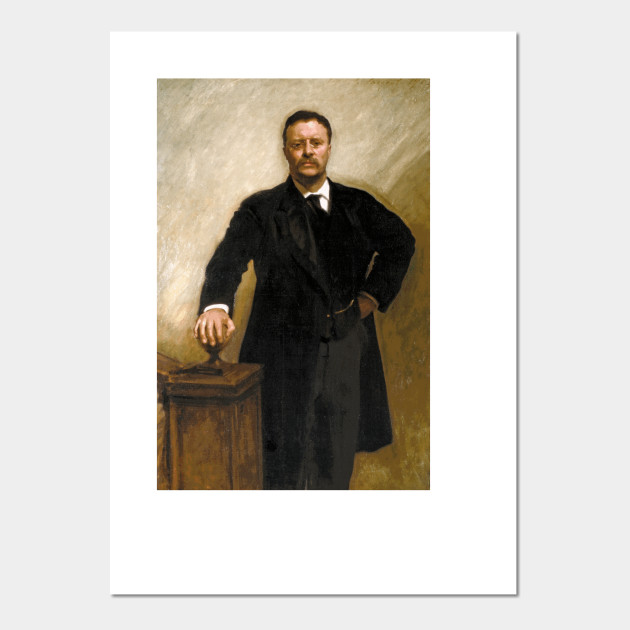 Portrait Of Theodore Roosevelt By John Singer Sargent Presidents Posters And Art Prints Teepublic