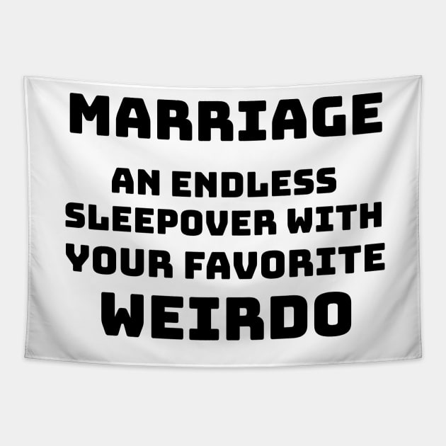 Marriage - An endless sleepover with your favorite weirdo Tapestry by mikepod