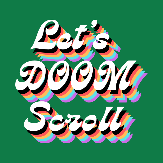 Let's Doom Scroll by Rainy Afternoon