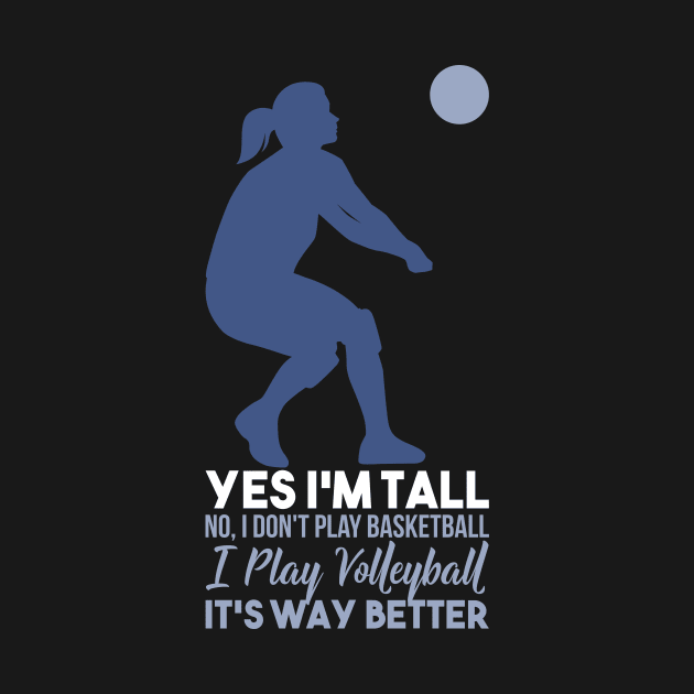 Yes, I'm Tall. No I Don't Play Basketball, I Play Volleyball It's Way Better by Anfrato