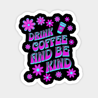 Drink Coffee and be Kind Magnet