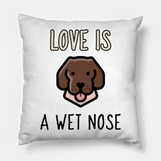 love is a wet nose Pillow