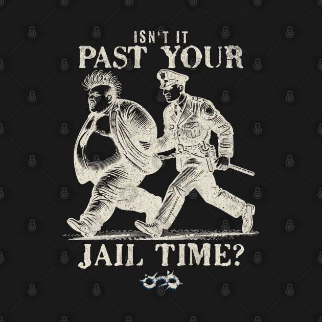 Isn't it past your jail time. by DesignByJeff