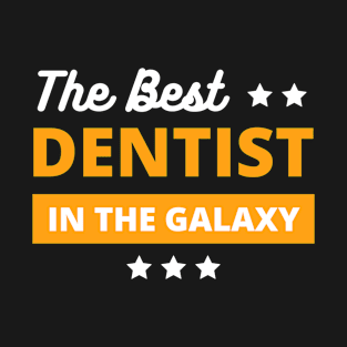 best dentist in the galaxy , best dentist gifts T-Shirt