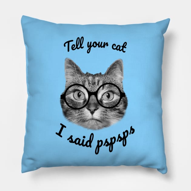 Please tell your cats I said pspsps, cute cat design Pillow by Purrfect