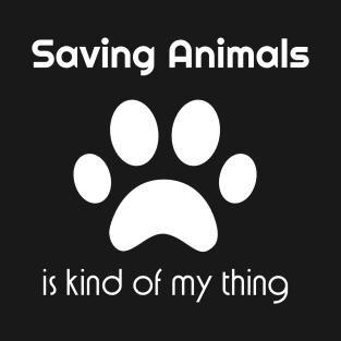 Saving animals is kind of my thing T-Shirt