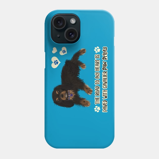 The Road To My Heart is Paved with Cavalier Paw Prints, Black and Tan Phone Case by Cavalier Gifts