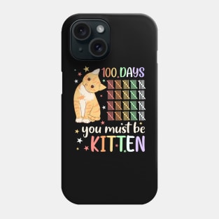 100Th Day Of School Cat You Must Be Kitten Student Kids Phone Case