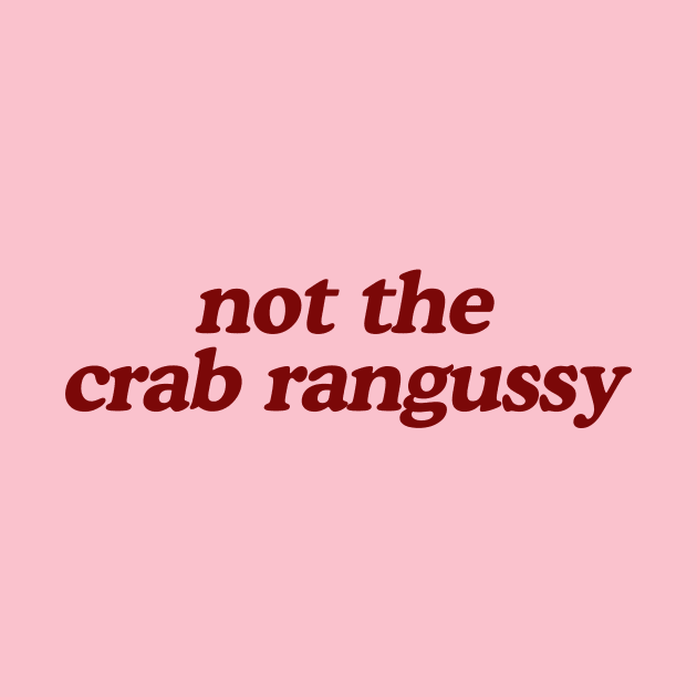 Not The Crab Rangussy Shirt | Adult Humor Shirt | Crab Rangoon Gift by ILOVEY2K