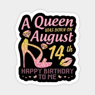 A Queen Was Born On August 14th Happy Birthday To Me Nana Mommy Mama Aunt Sister Wife Daughter Niece Magnet