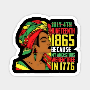 Juneteenth, Because My ancestors weren't free in 1776, Black queen, Black Girl magic Magnet