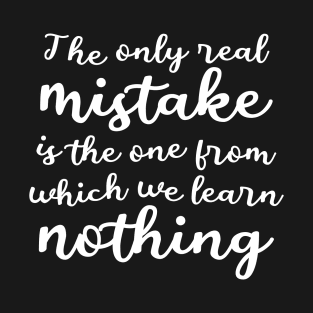 The only real mistake is the one from which we learn nothing | Personal development T-Shirt