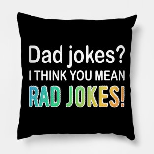 Dad Jokes I think You Mean Rad Jokes Pillow