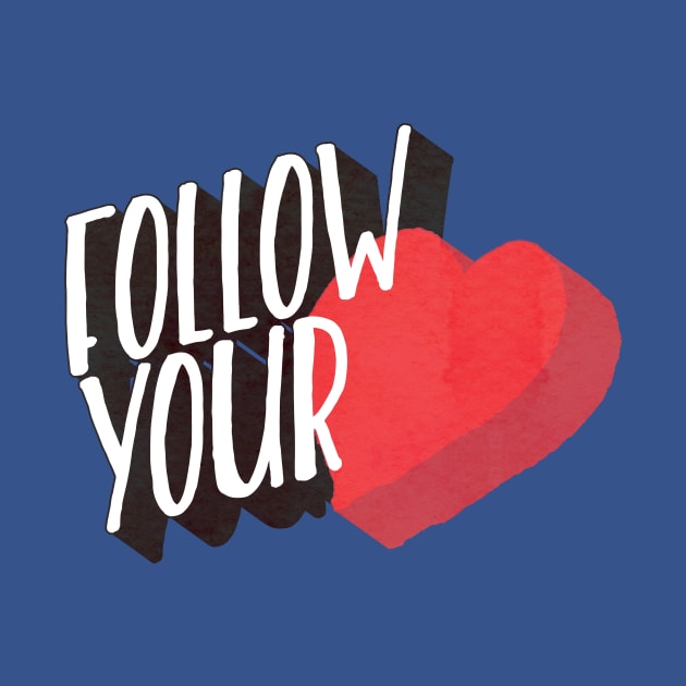 Follow Your Heart by ctrlprintables
