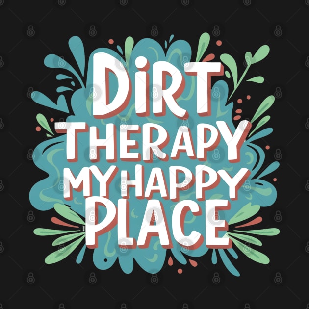 Dirt Therapy is my happy place by NomiCrafts