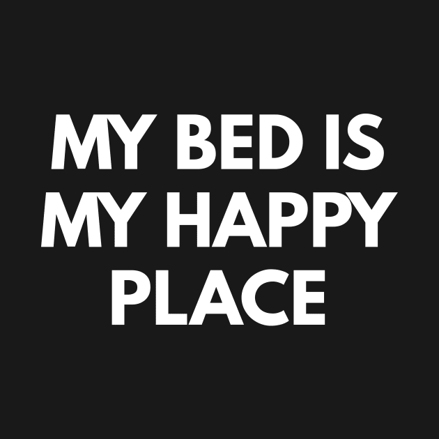 My Bed Is My Happy Place by coffeeandwinedesigns