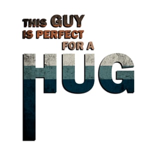 This Guy Is Perfect For a Hug Vintage T-Shirt