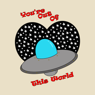 You're Out Of This World T-Shirt