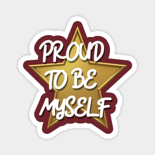 PROUD TO BE MYSELF Magnet