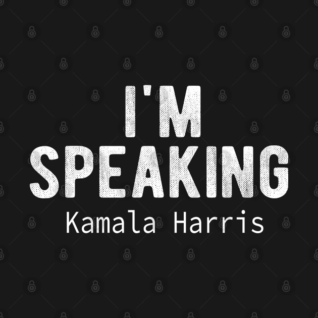 I'm Speaking Kamala Harris 2020 by MEDtee