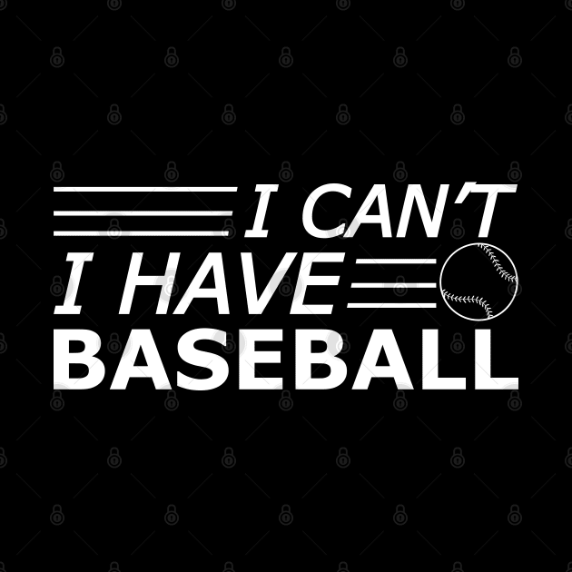 Baseball - I can't I have baseball by KC Happy Shop