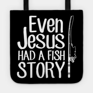 Even jesus had a fish story Tote