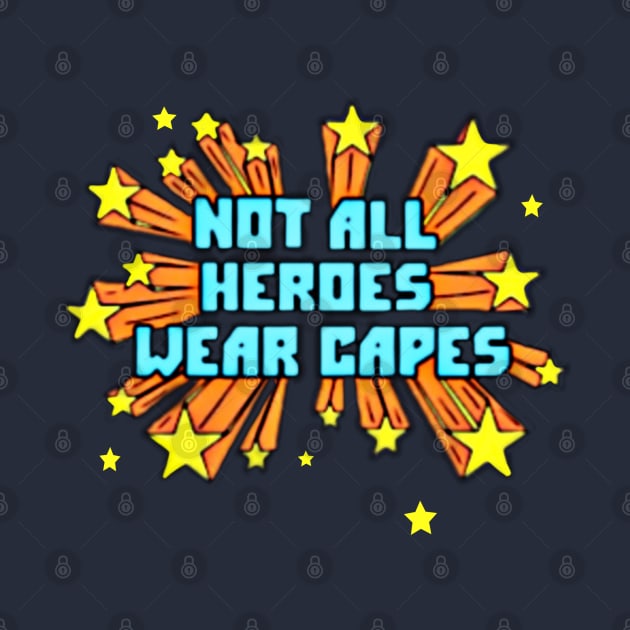 Not all heroes wear capes by osaya