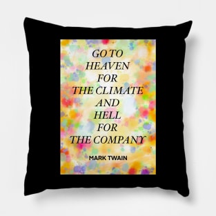 MARK TWAIN quote .2 - GO TO HEAVEN FOR THE CLIMATE AND HELL FOR THE COMPANY Pillow