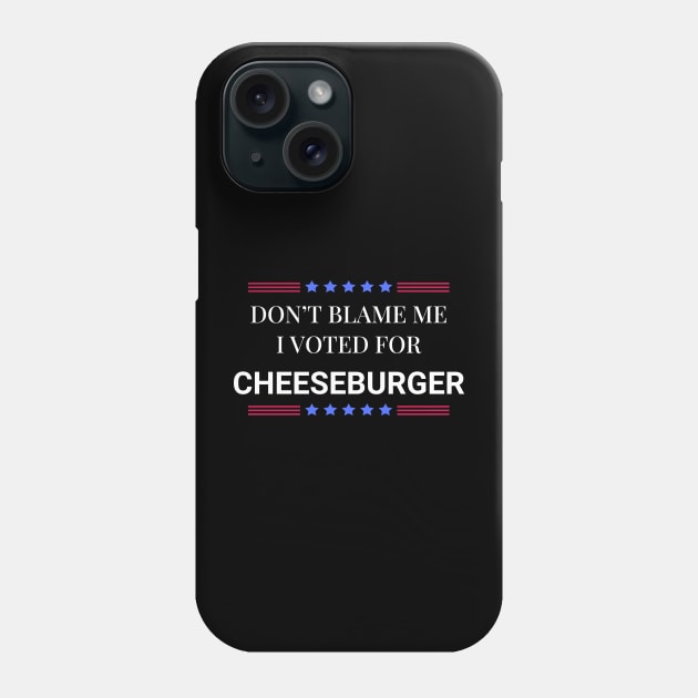 Don't Blame Me I Voted For Cheeseburger Phone Case by Woodpile