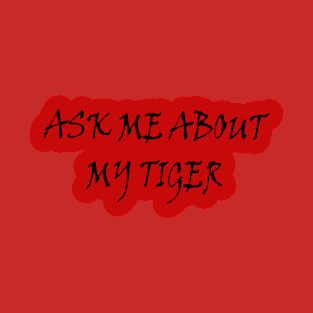 Men's Ask Me About My Tiger Flip Funny animal big cat joke cool T-Shirt