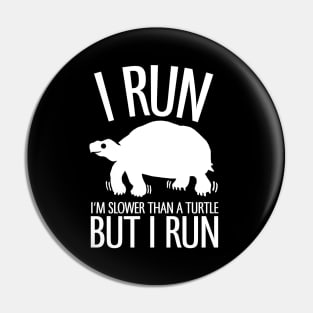 I'm Slower Than A Turtle But I Run Pin