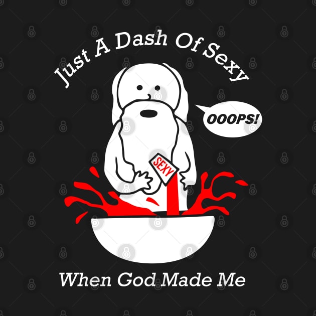 Just A Dash Of Sexy - Ooops! When God Made Me by Lord Teesus