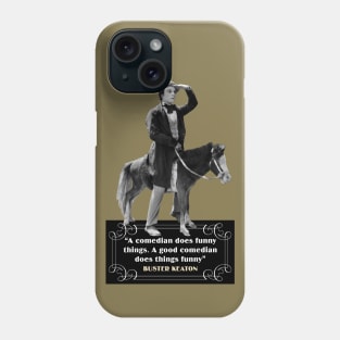 Buster Keaton Quotes: “A Comedian Does Funny Things, A Good Comedian Does Things Funny” Phone Case