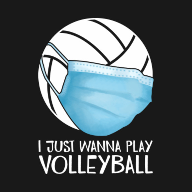 I Just Wanna Play Volleyball Face Mask Volleyball Face Mask TShirt