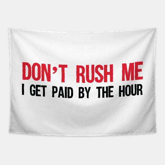 Don't rush me, I get paid by the hour. Tapestry by b34poison