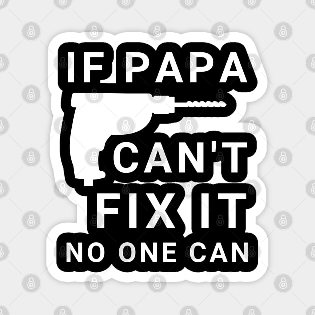 If Papa Can't Fix It No One Can Magnet by busines_night