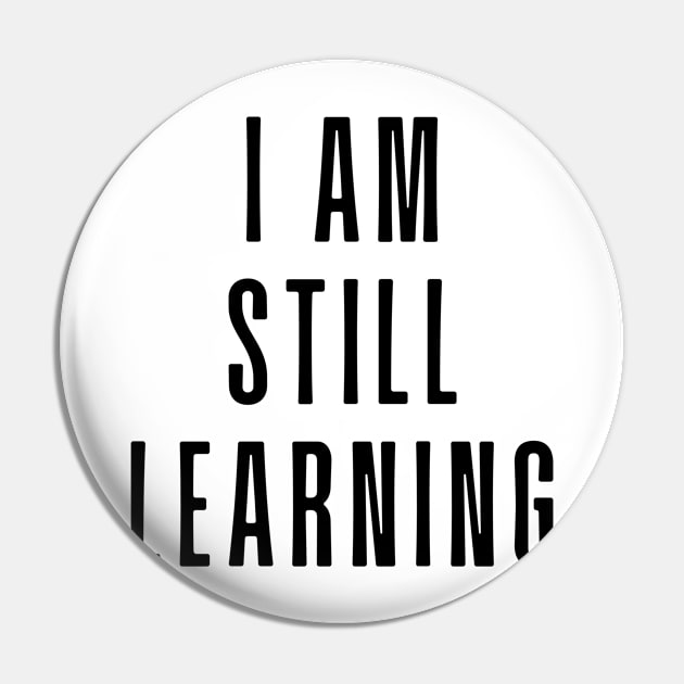 I Am Still Learning  - Motivational and Inspiring Work Quotes Pin by BloomingDiaries