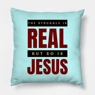 The Struggle Is Real But So Is Jesus Pillow