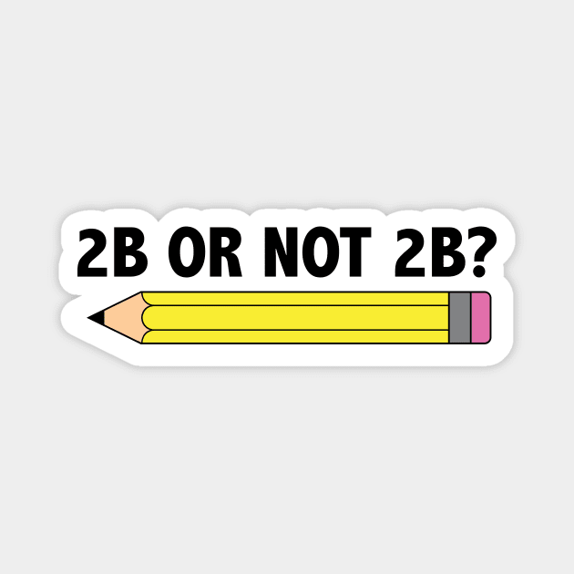 Funny Teacher for Art School 2B OR NOT 2B To Be Or Not To Be Magnet by jodotodesign